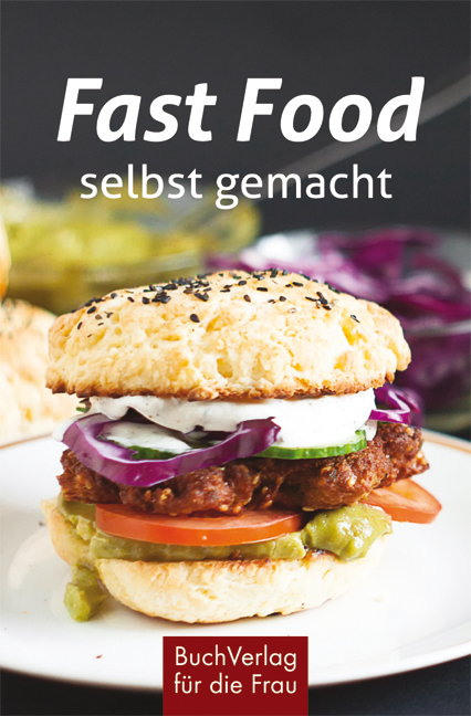 Fast Food - selbst gemacht - Carola Ruff