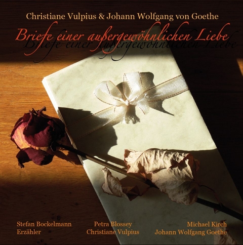 Briefe einer außergewöhnlichen Liebe - Johann Wolfgang Goethe, Christiane Vulpius, Markus Cremer