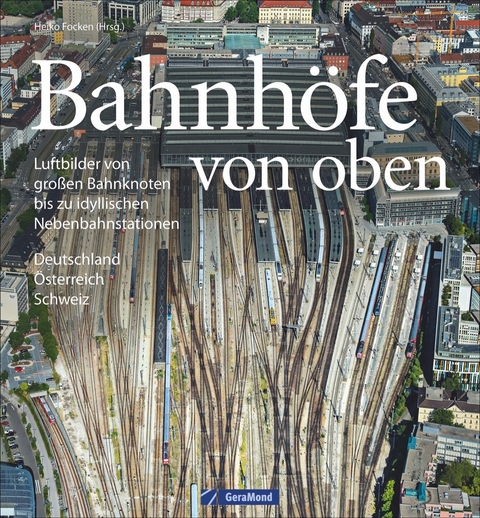 Bahnhöfe von oben - Heiko Focken, Gerhard Launer, Martin Weltner, Andreas Knipping, Michael Reimer, Markus Inderst