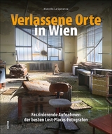 Verlassene Orte in Wien - Marcello Dr. La Speranza