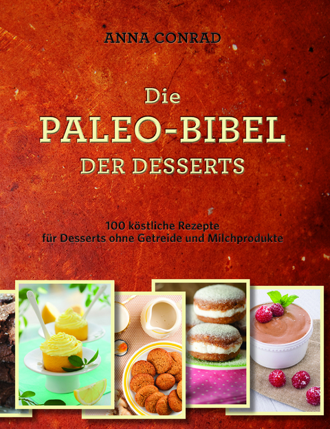 Die Paleo-Bibel der Desserts - Anna Conrad