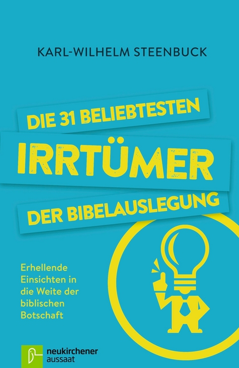 Die 31 beliebtesten Irrtümer der Bibelauslegung - Karl-Wilhelm Steenbuck