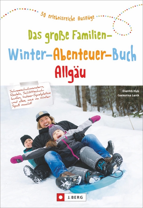 Das große Familien-Winter-Abenteuer-Buch Allgäu - Dietrich Hub, Coelestina Lerch