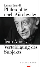 Philosophie nach Auschwitz: Jean Amérys Verteidigung des Subjekts - Lukas Brandl