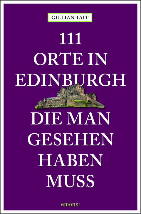 111 Orte in Edinburgh, die man gesehen haben muss - Gillian Tait