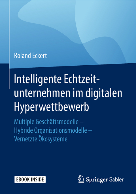 Intelligente Echtzeitunternehmen im digitalen Hyperwettbewerb - Roland Eckert
