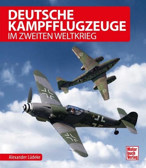Deutsche Kampfflugzeuge im Zweiten Weltkrieg - Alexander Lüdeke