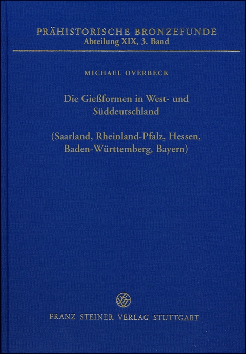 Die Gießformen in West- und Süddeutschland (Saarland, Rheinland-Pfalz, Hessen, Baden-Württemberg, Bayern) - Michael Overbeck