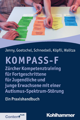 KOMPASS-F - Zürcher Kompetenztraining für Fortgeschrittene für Jugendliche und junge Erwachsene mit einer Autismus-Spektrum-Störung - Bettina Jenny, Philippe Goetschel, Maya Schneebeli, Susanne Köpfli, Susanne Walitza