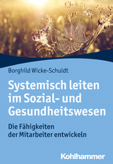 Systemisch leiten im Sozial- und Gesundheitswesen - Borghild Wicke-Schuldt