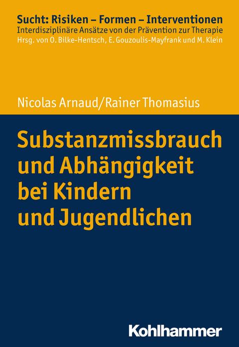 Substanzmissbrauch und Abhängigkeit bei Kindern und Jugendlichen - NICOLAS ARNAUD, Rainer Thomasius