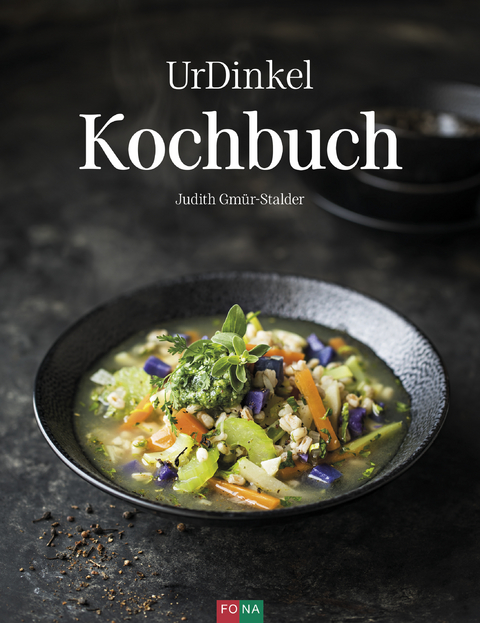 UrDinkel Kochbuch - Judith Gmür-Stalder