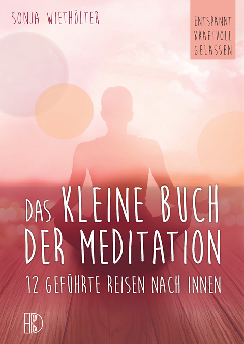 Das kleine Buch der Meditation - Sonja Wiethölter