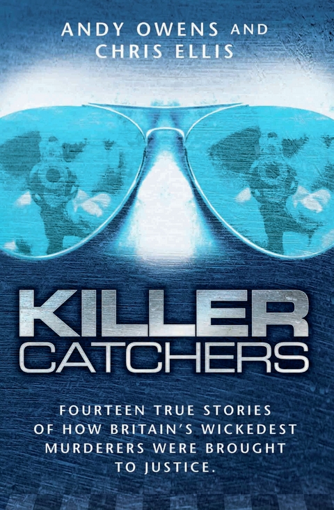 Killer Catchers - Fourteen True Stories of How Britain's Wickedest Murderers Were Brought to Justice - Chris Ellis Andy Owens