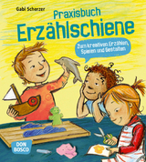 Praxisbuch Erzählschiene. Zum kreativen Erzählen, Spielen und Gestalten - Gabi Scherzer