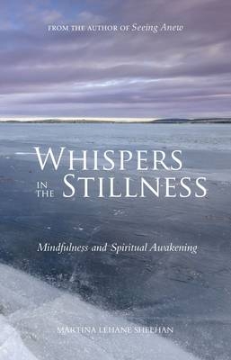 Whispers in the Stillness : Mindfulness and Spiritual Awakening -  Martina Lehane Sheehan