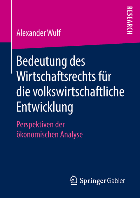 Bedeutung des Wirtschaftsrechts für die volkswirtschaftliche Entwicklung - Alexander Wulf