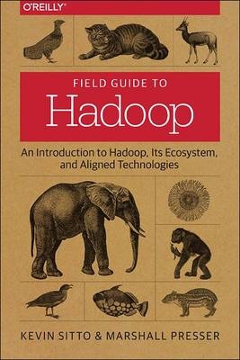 Field Guide to Hadoop -  Marshall Presser,  Kevin Sitto