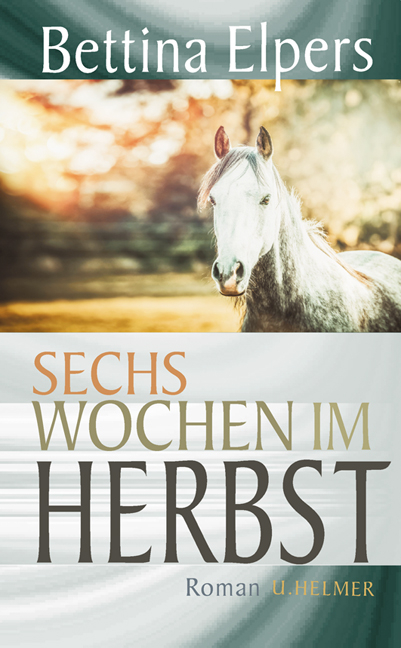 Sechs Wochen im Herbst - Bettina Elpers