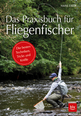 Das Praxisbuch für Fliegenfischer - Eiber, Hans