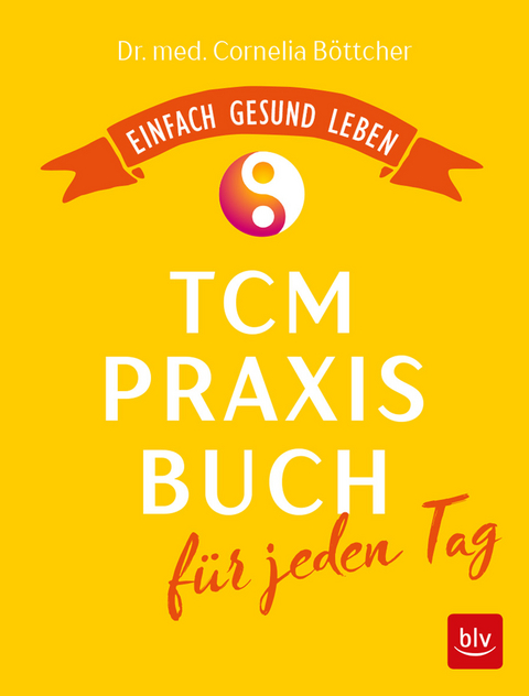 Das TCM-Praxisbuch für jeden Tag - Cornelia Böttcher