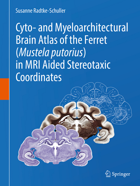 Cyto- and Myeloarchitectural Brain Atlas of the Ferret (Mustela putorius) in MRI Aided Stereotaxic Coordinates - Susanne Radtke-Schuller