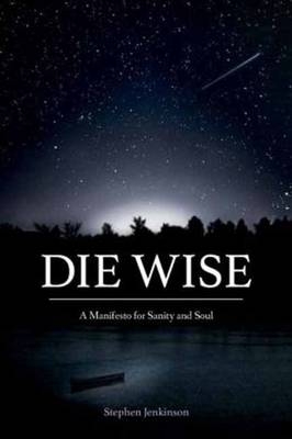 Die Wise -  Stephen Jenkinson