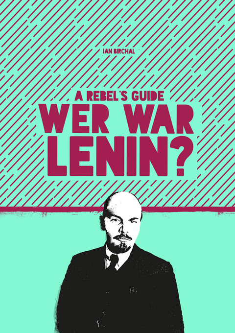 A Rebel‘s Guide: Wer war Lenin? - Ian Birchal