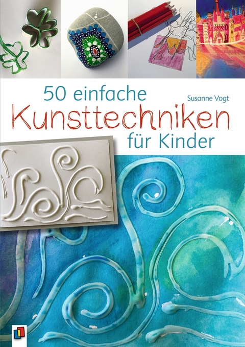 50 einfache Kunsttechniken für Kinder - Susanne Vogt