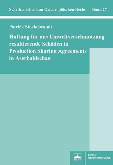 Haftung für aus Umweltverschmutzung resultierende Schäden in Production Sharing Agreements in Aserbaidschan - Patrick Stockebrandt