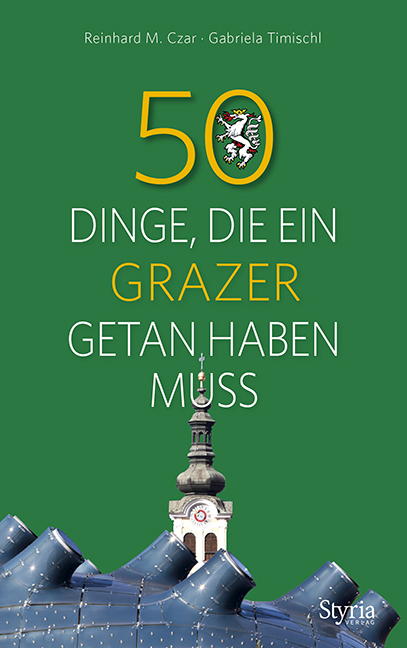 50 Dinge, die ein Grazer getan haben muss - Reinhard M. Czar, Gabriela Timischl