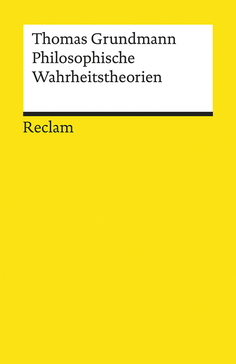 Philosophische Wahrheitstheorien - Thomas Grundmann