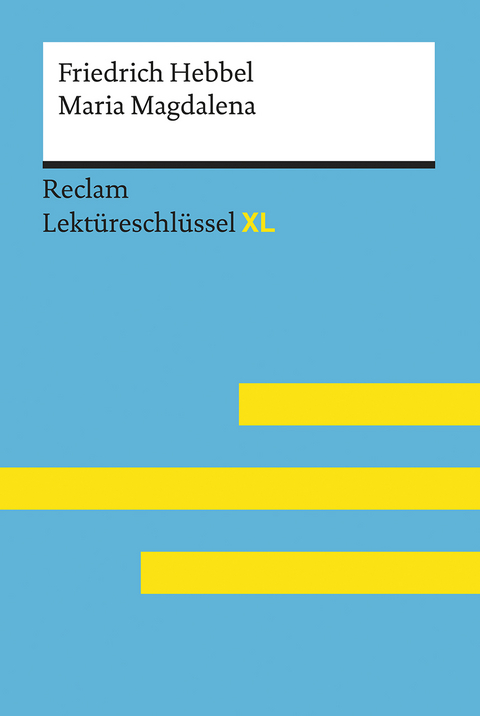 Maria Magdalena von Friedrich Hebbel: Lektüreschlüssel mit Inhaltsangabe, Interpretation, Prüfungsaufgaben mit Lösungen, Lernglossar. (Reclam Lektüreschlüssel XL) - Wolfgang Keul, Friedrich Hebbel