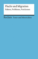 Flucht und Migration. Fakten, Probleme, Positionen. Für die Sekundarstufe (Texte und Materialien für den Unterricht) - 