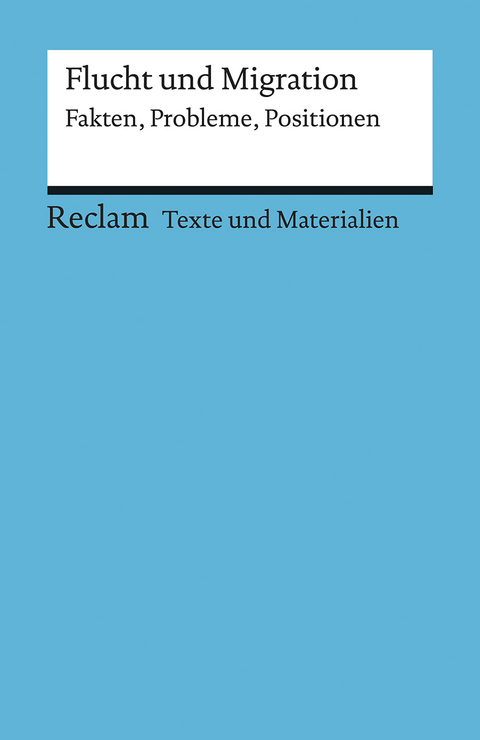 Flucht und Migration. Fakten, Probleme, Positionen. Für die Sekundarstufe (Texte und Materialien für den Unterricht) - 