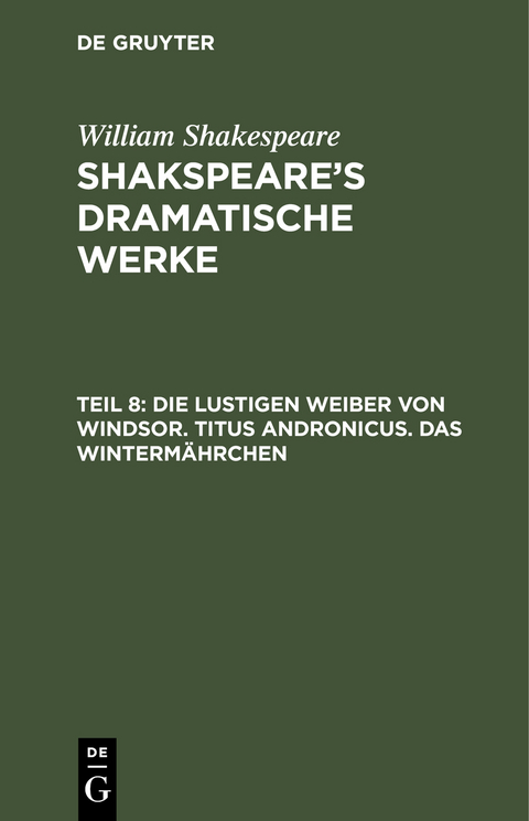 William Shakespeare: Shakspeare’s dramatische Werke / Die lustigen Weiber von Windsor. Titus Andronicus. Das Wintermährchen - Ludwig Tieck