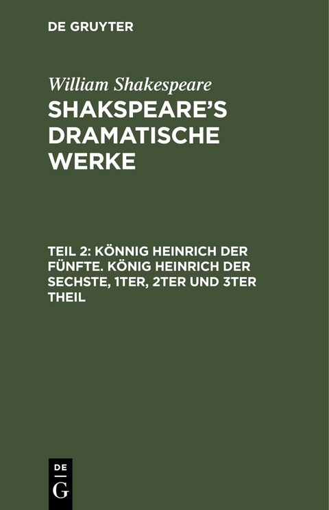 William Shakespeare: Shakspeare’s dramatische Werke / Könnig Heinrich der Fünfte. König Heinrich der Sechste, 1ter, 2ter und 3ter Theil - Ludwig Tieck