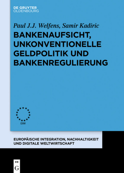 Bankenaufsicht, unkonventionelle Geldpolitik und Bankenregulierung - Paul J. J. Welfens, Samir Kadiric
