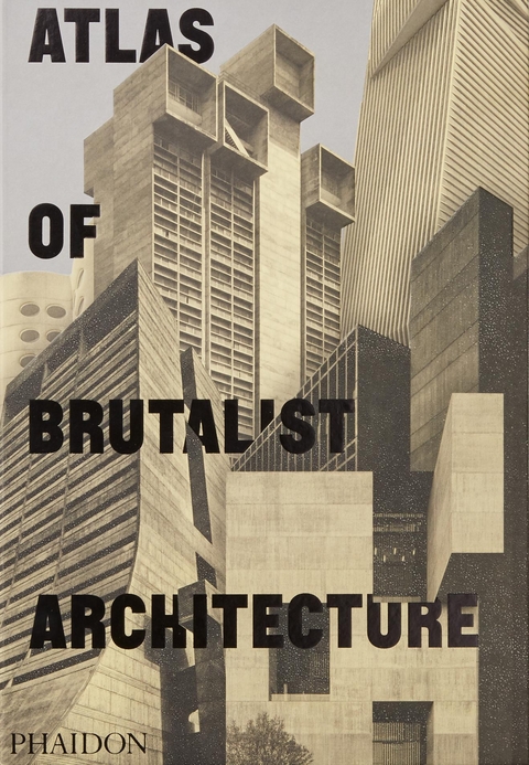 Atlas of Brutalist Architecture -  Phaidon Editors