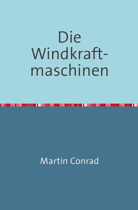 Die Windkraftmaschinen - Martin Conrad