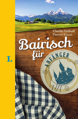 Langenscheidt Bairisch für Anfänger - Der humorvolle Sprachführer für Bairisch-Fans - Langenscheidt, Redaktion; Halbedl, Claudia; Kinast, Florian