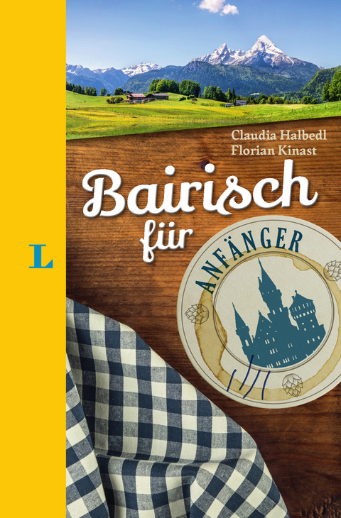 Langenscheidt Bairisch für Anfänger - Der humorvolle Sprachführer für Bairisch-Fans - Claudia Halbedl, Florian Kinast