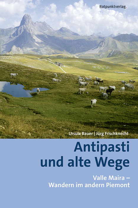 Antipasti und alte Wege - Ursula Bauer, Jürg Frischknecht
