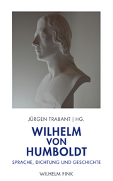 Wilhelm von Humboldt: Sprache, Dichtung und Geschichte - 