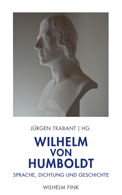 Wilhelm von Humboldt: Sprache, Dichtung und Geschichte - 