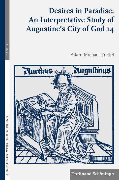 Desires in Paradise: An Interpretative Study of Augustine's City of God 14 - Adam Trettel