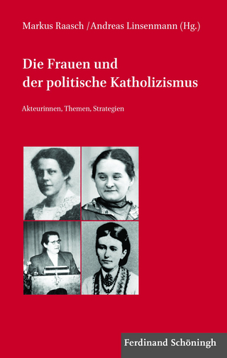Die Frauen und der politische Katholizismus - Markus Raasch; Andreas Linsenmann