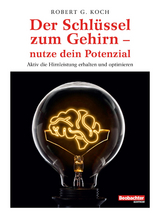 Der Schlüssel zum Gehirn – nutze dein Potenzial - Robert G. Koch