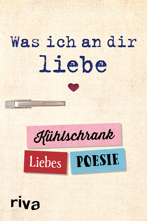 Was ich an dir liebe – Kühlschrank-Liebespoesie -  riva Verlag