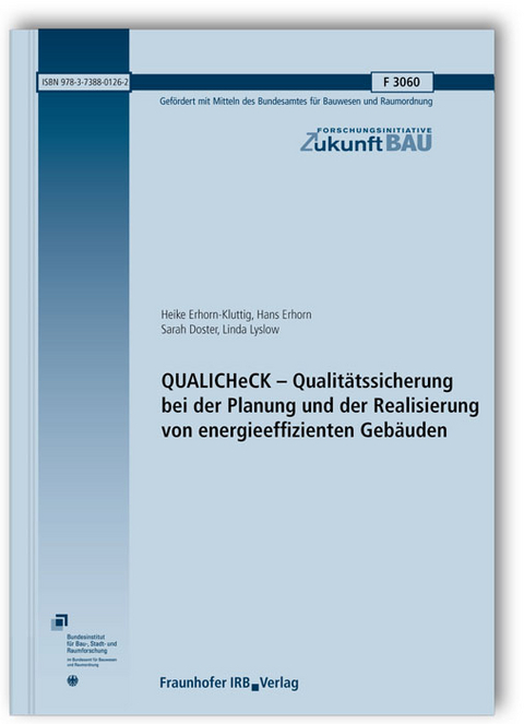 QUALICHeCK - Qualitätssicherung bei der Planung und der Realisierung von energieeffizienten Gebäuden. Abschlussbericht - Heike Erhorn-Kluttig, Hans Erhorn, Sarah Doster, Linda Lyslow